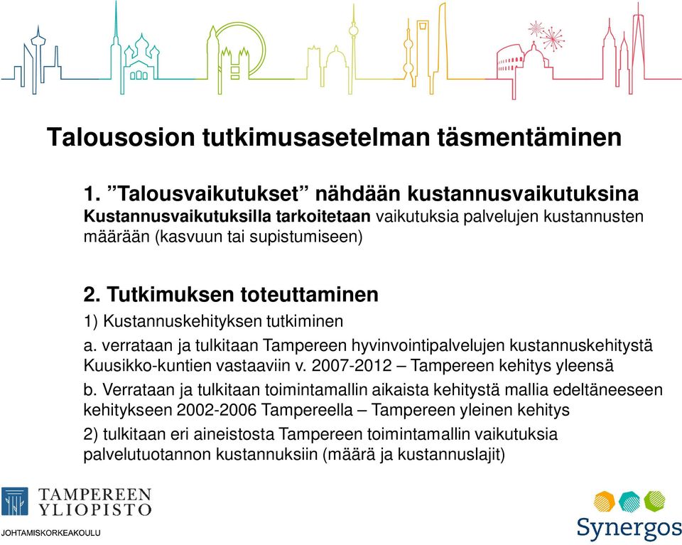 Tutkimuksen toteuttaminen 1) Kustannuskehityksen tutkiminen a. verrataan ja tulkitaan Tampereen hyvinvointipalvelujen kustannuskehitystä Kuusikko-kuntien vastaaviin v.