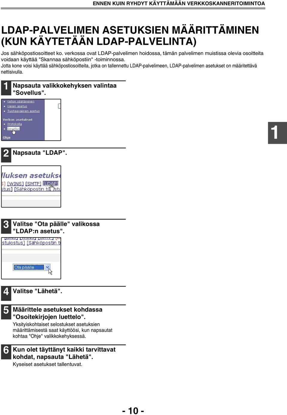 Jotta kone voisi käyttää sähköpostiosoitteita, jotka on tallennettu LDAP-palvelimeen, LDAP-palvelimen asetukset on määritettävä nettisivulla. Napsauta valikkokehyksen valintaa "Sovellus".