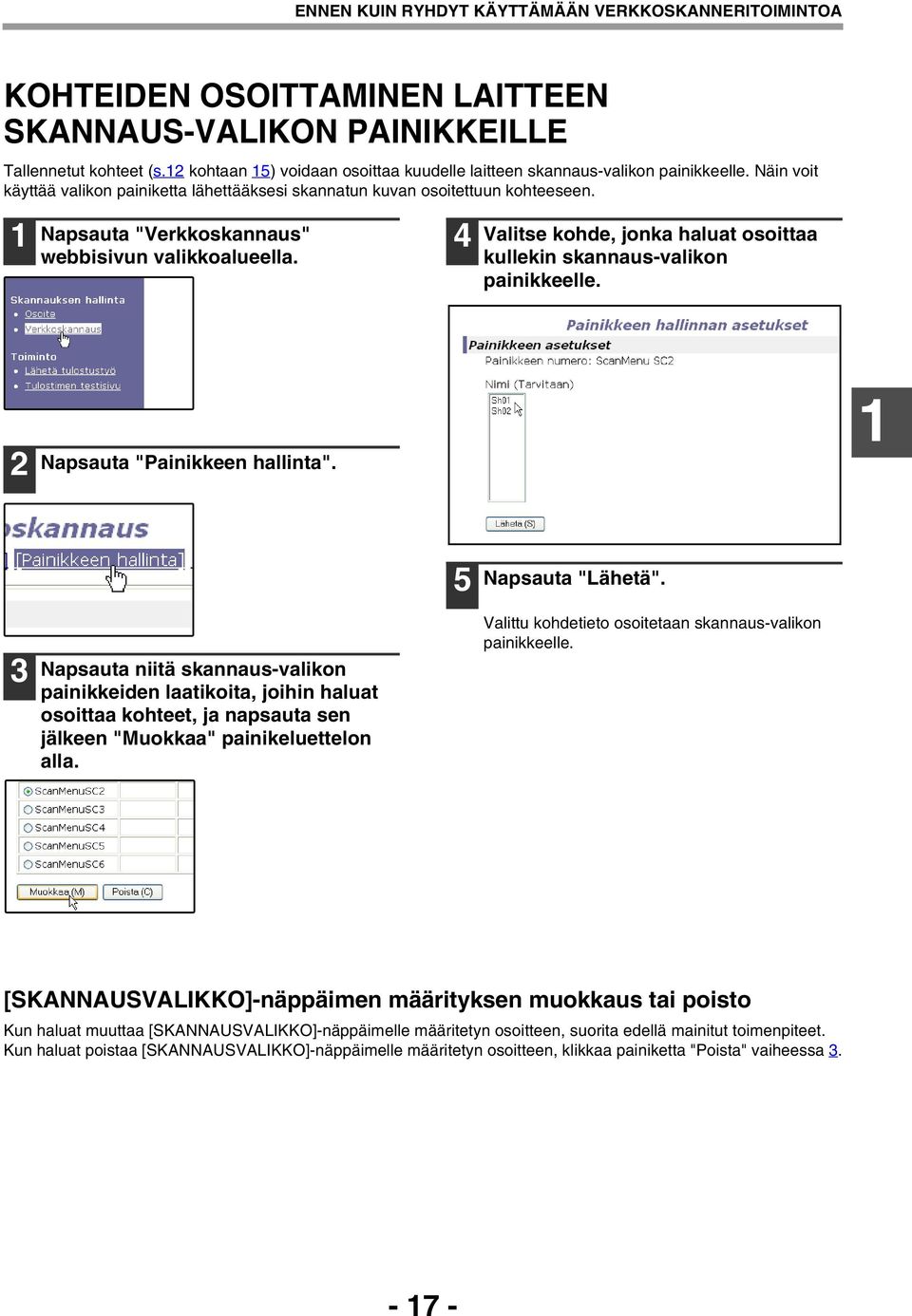 Napsauta "Verkkoskannaus" webbisivun valikkoalueella. Valitse kohde, jonka haluat osoittaa kullekin skannaus-valikon painikkeelle. Napsauta "Painikkeen hallinta". 5 Napsauta "Lähetä".