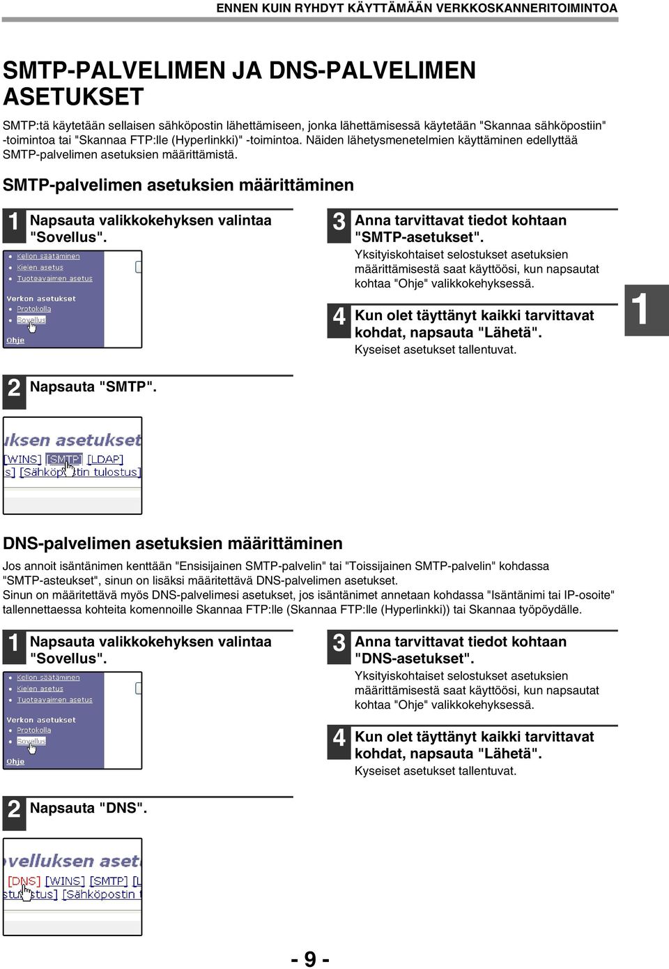 SMTP-palvelimen asetuksien määrittäminen Napsauta valikkokehyksen valintaa "Sovellus". Anna tarvittavat tiedot kohtaan "SMTP-asetukset".