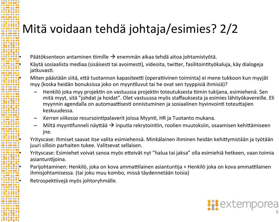 Miten päästään siitä, edä tuotannon kapasitee_ (operakivinen toiminta) ei mene tukkoon kun myyjät myy (koska heidän bonuksissa joko on myynkluvut tai he ovat sen tyyppisiä ihmisiä)?