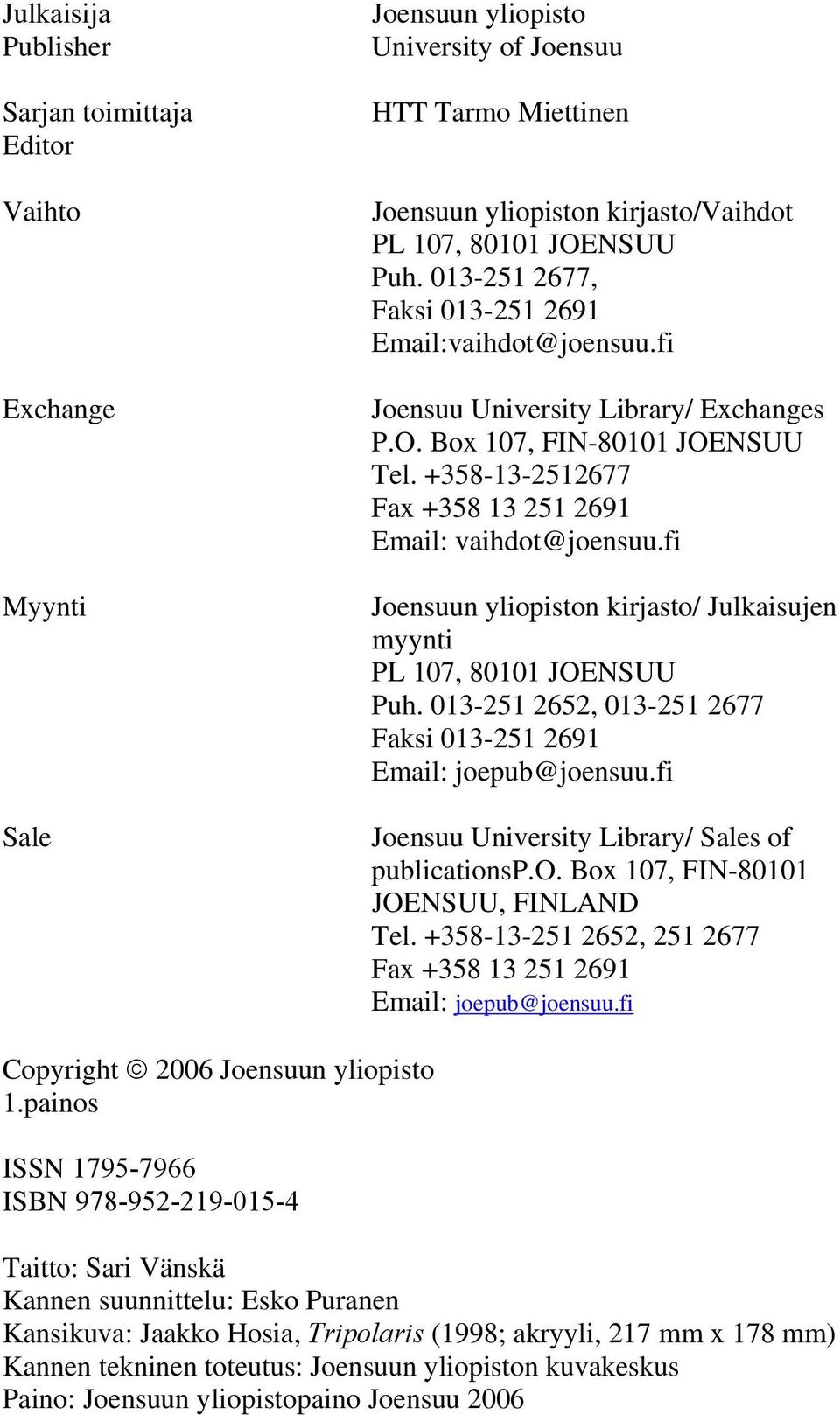 fi Joensuun yliopiston kirjasto/ Julkaisujen myynti PL 107, 80101 JOENSUU Puh. 013-251 2652, 013-251 2677 Faksi 013-251 2691 Email: joepub@joensuu.