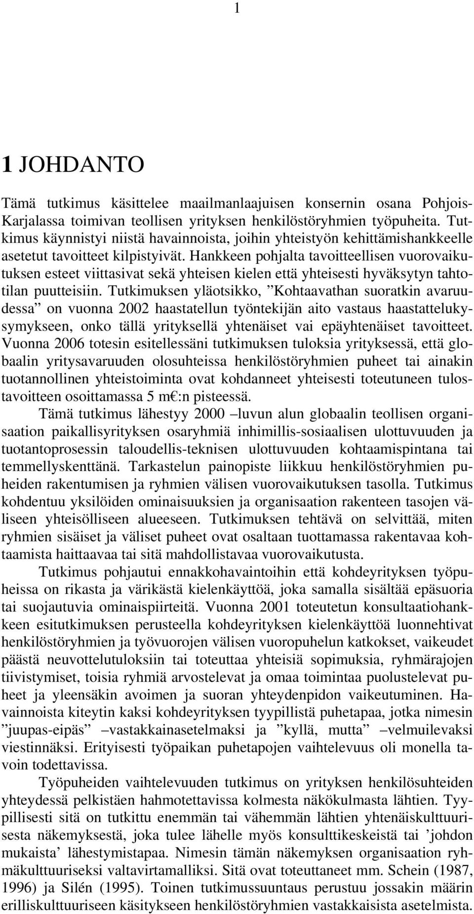 Hankkeen pohjalta tavoitteellisen vuorovaikutuksen esteet viittasivat sekä yhteisen kielen että yhteisesti hyväksytyn tahtotilan puutteisiin.