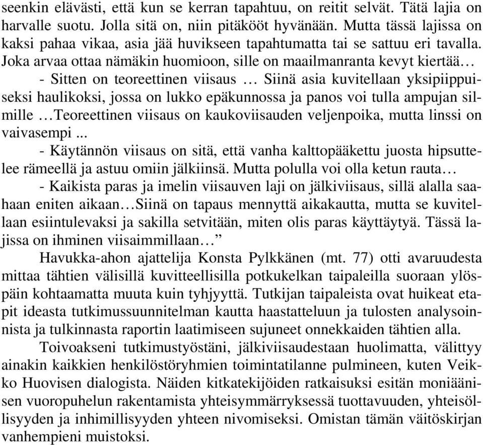 Joka arvaa ottaa nämäkin huomioon, sille on maailmanranta kevyt kiertää - Sitten on teoreettinen viisaus Siinä asia kuvitellaan yksipiippuiseksi haulikoksi, jossa on lukko epäkunnossa ja panos voi