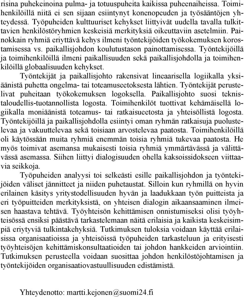 Painokkain ryhmiä eriyttävä kehys ilmeni työntekijöiden työkokemuksen korostamisessa vs. paikallisjohdon koulutustason painottamisessa.