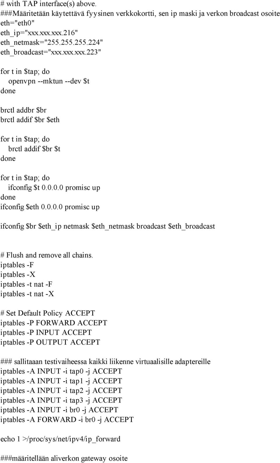 0.0.0 promisc up done ifconfig $eth 0.0.0.0 promisc up ifconfig $br $eth_ip netmask $eth_netmask broadcast $eth_broadcast # Flush and remove all chains.