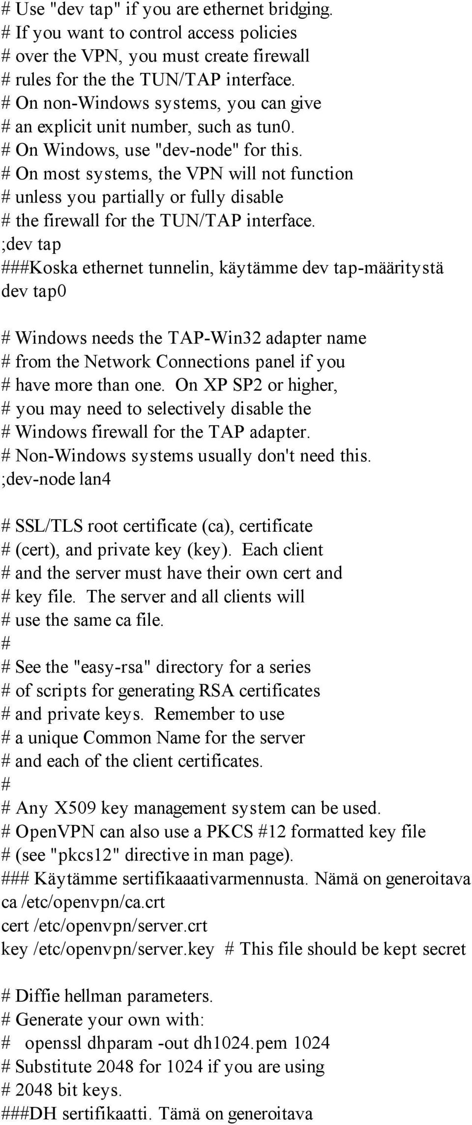 # On most systems, the VPN will not function # unless you partially or fully disable # the firewall for the TUN/TAP interface.