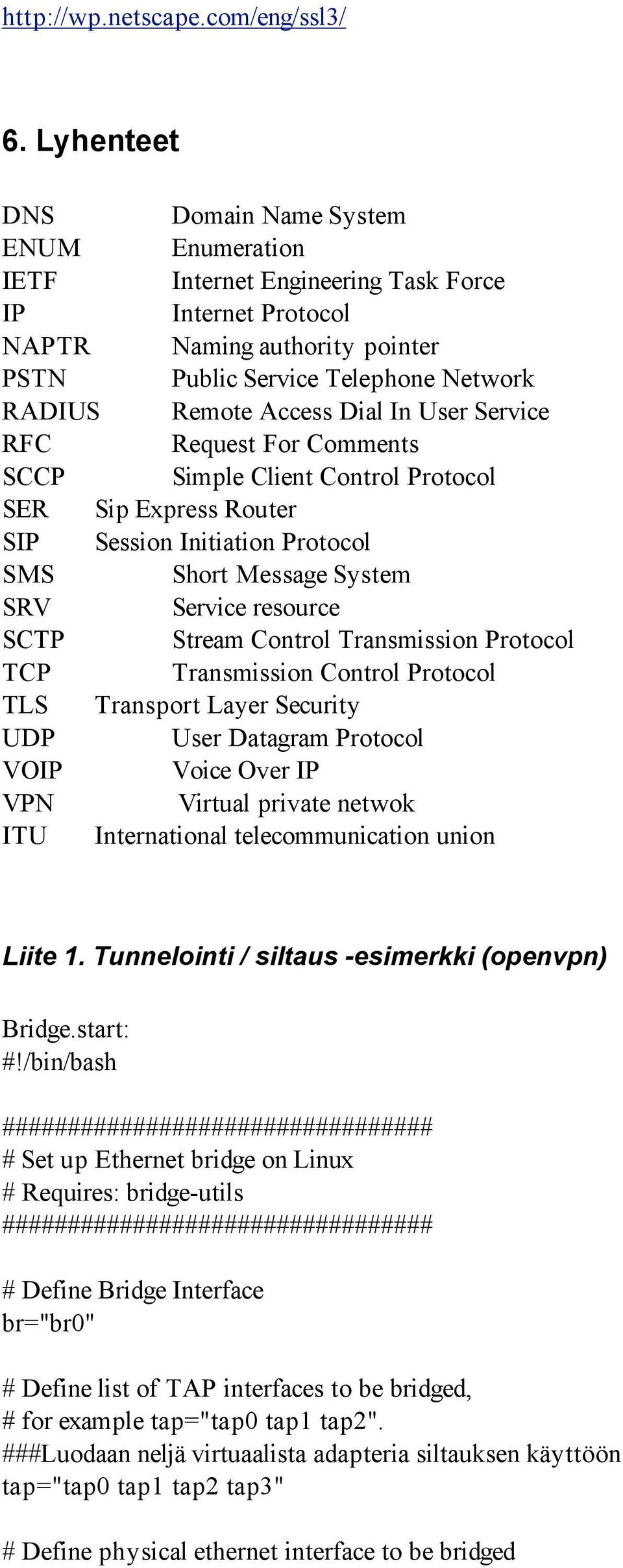 Dial In User Service RFC Request For Comments SCCP Simple Client Control Protocol SER Sip Express Router SIP Session Initiation Protocol SMS Short Message System SRV Service resource SCTP Stream