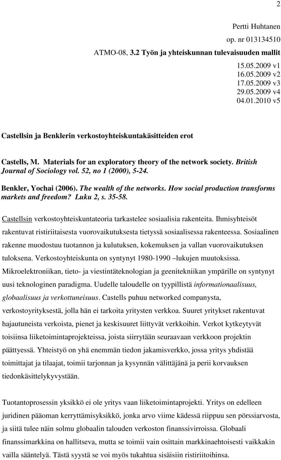 How social production transforms markets and freedom? Luku 2, s. 35-58. Castellsin verkostoyhteiskuntateoria tarkastelee sosiaalisia rakenteita.