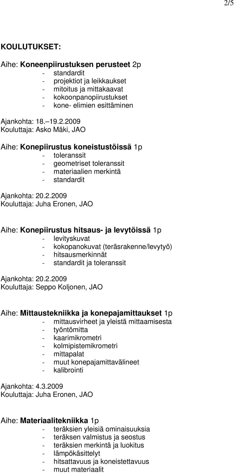 Koljonen, JAO Aihe: Mittaustekniikka ja konepajamittaukset 1p - mittausvirheet ja yleistä mittaamisesta - työntömitta - kaarimikrometri - kolmipistemikrometri - mittapalat - muut