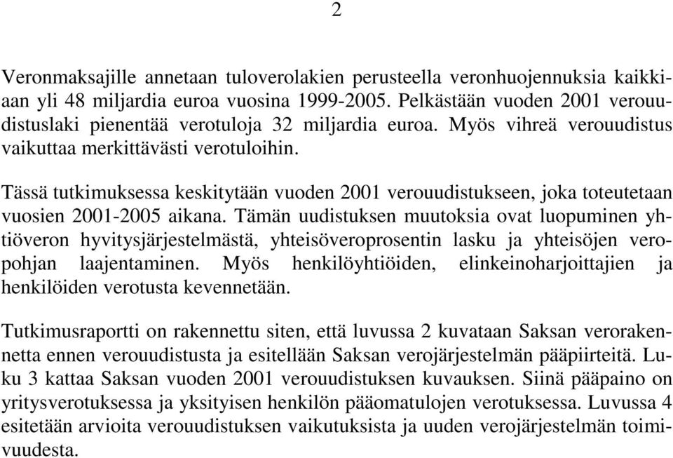 Tässä tutkimuksessa keskitytään vuoden 2001 verouudistukseen, joka toteutetaan vuosien 2001-2005 aikana.