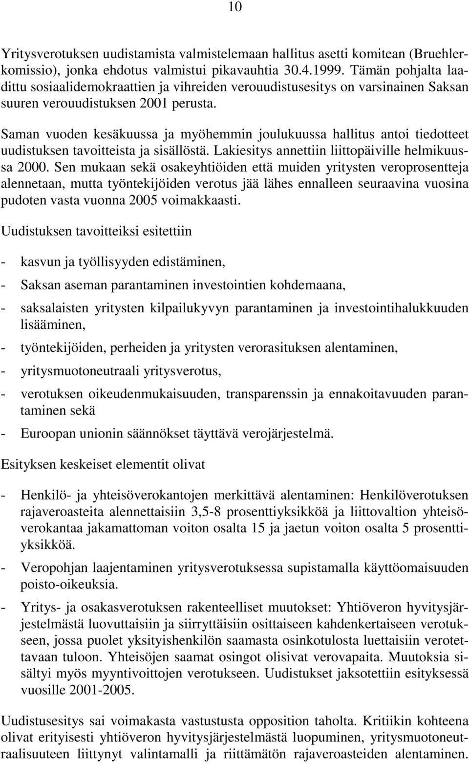 Saman vuoden kesäkuussa ja myöhemmin joulukuussa hallitus antoi tiedotteet uudistuksen tavoitteista ja sisällöstä. Lakiesitys annettiin liittopäiville helmikuussa 2000.