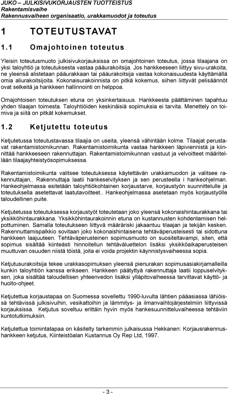 Kokonaisurakoinnista on pitkä kokemus, siihen liittyvät pelisäännöt ovat selkeitä ja hankkeen hallinnointi on helppoa. Omajohtoisen toteutuksen etuna on yksinkertaisuus.