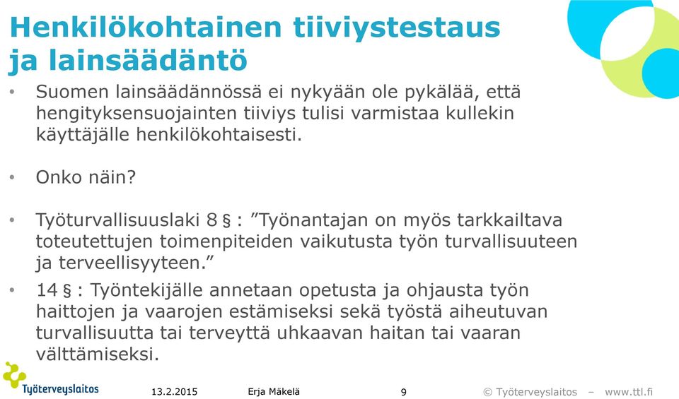 Työturvallisuuslaki 8 : Työnantajan on myös tarkkailtava toteutettujen toimenpiteiden vaikutusta työn turvallisuuteen ja