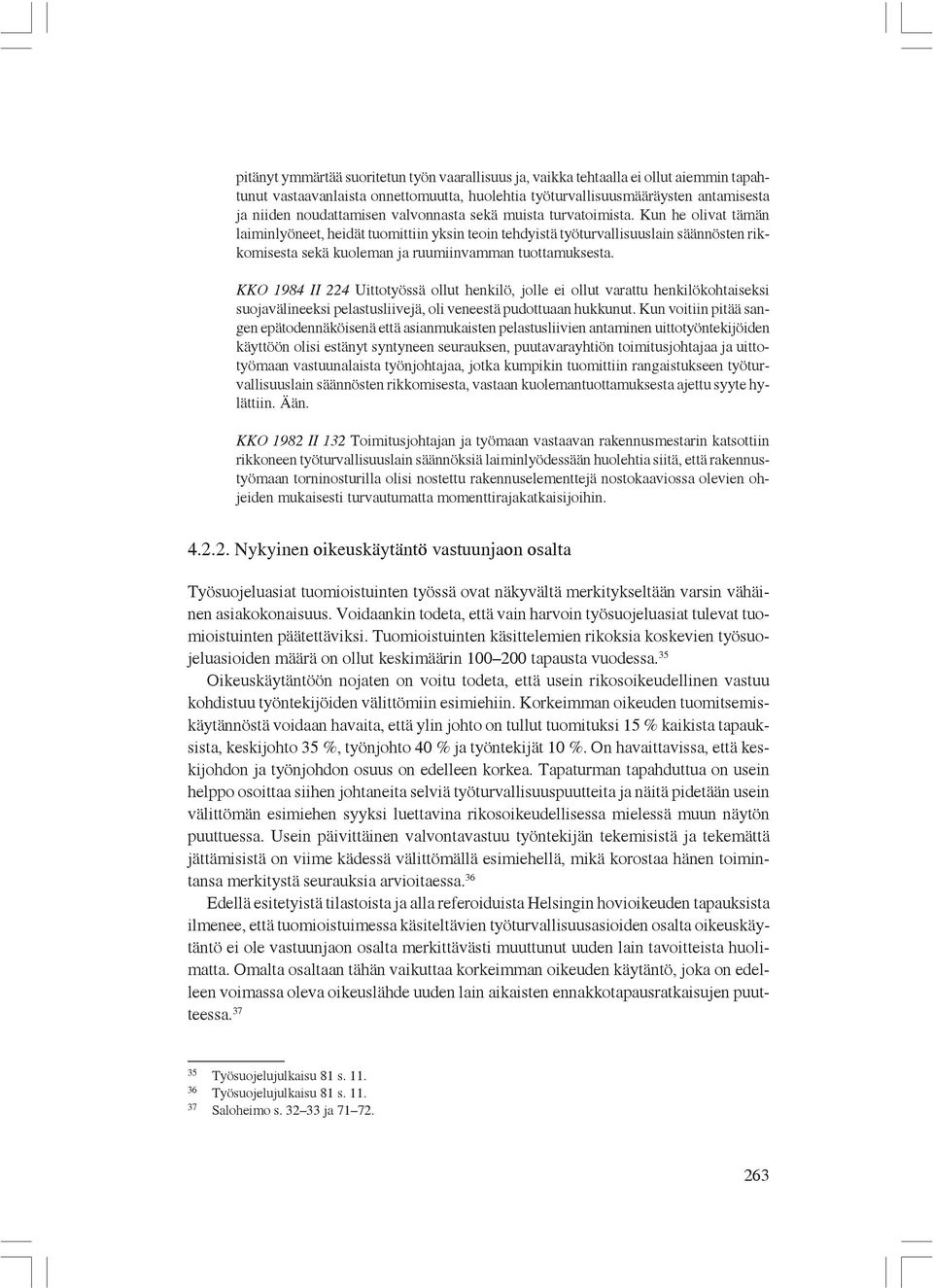 Kun he olivat tämän laiminlyöneet, heidät tuomittiin yksin teoin tehdyistä työturvallisuuslain säännösten rikkomisesta sekä kuoleman ja ruumiinvamman tuottamuksesta.