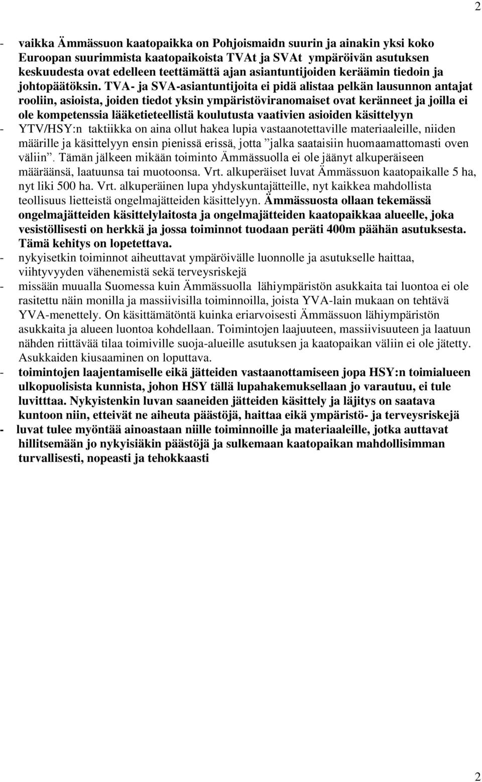 TVA- ja SVA-asiantuntijoita ei pidä alistaa pelkän lausunnon antajat rooliin, asioista, joiden tiedot yksin ympäristöviranomaiset ovat keränneet ja joilla ei ole kompetenssia lääketieteellistä