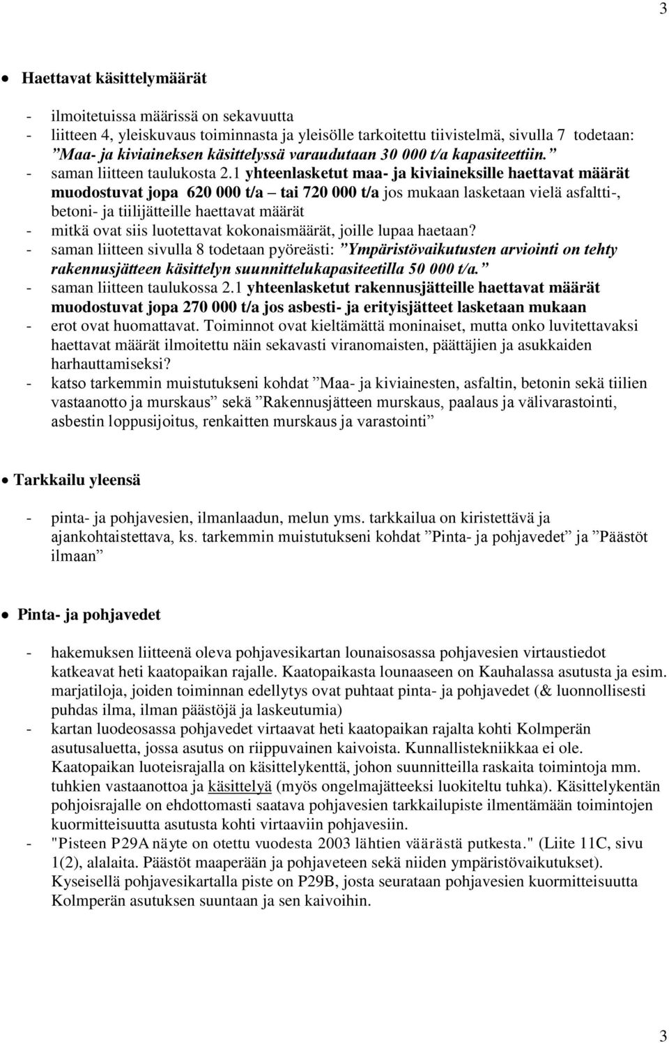 1 yhteenlasketut maa- ja kiviaineksille haettavat määrät muodostuvat jopa 620 000 t/a tai 720 000 t/a jos mukaan lasketaan vielä asfaltti-, betoni- ja tiilijätteille haettavat määrät - mitkä ovat