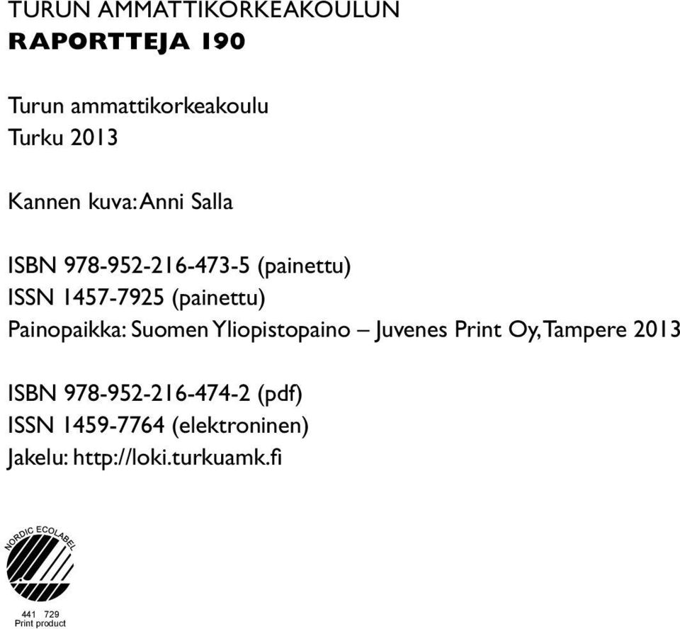 Painopaikka: Suomen Yliopistopaino Juvenes Print Oy, Tampere 2013 ISBN