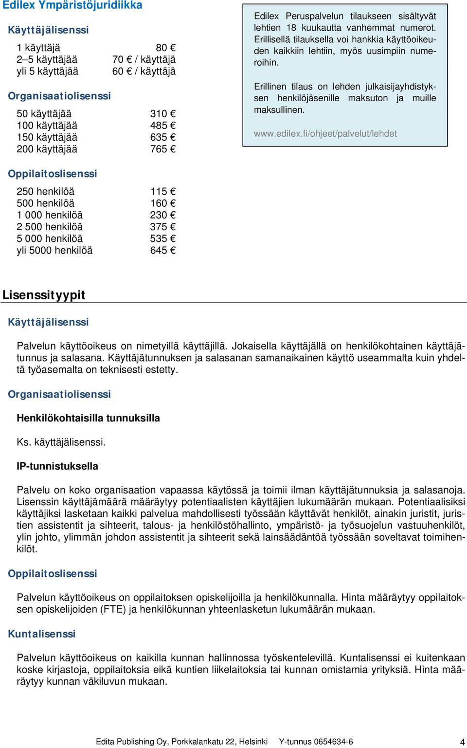 Erillinen tilaus on lehden julkaisijayhdistyksen henkilöjäsenille maksuton ja muille maksullinen. www.edilex.