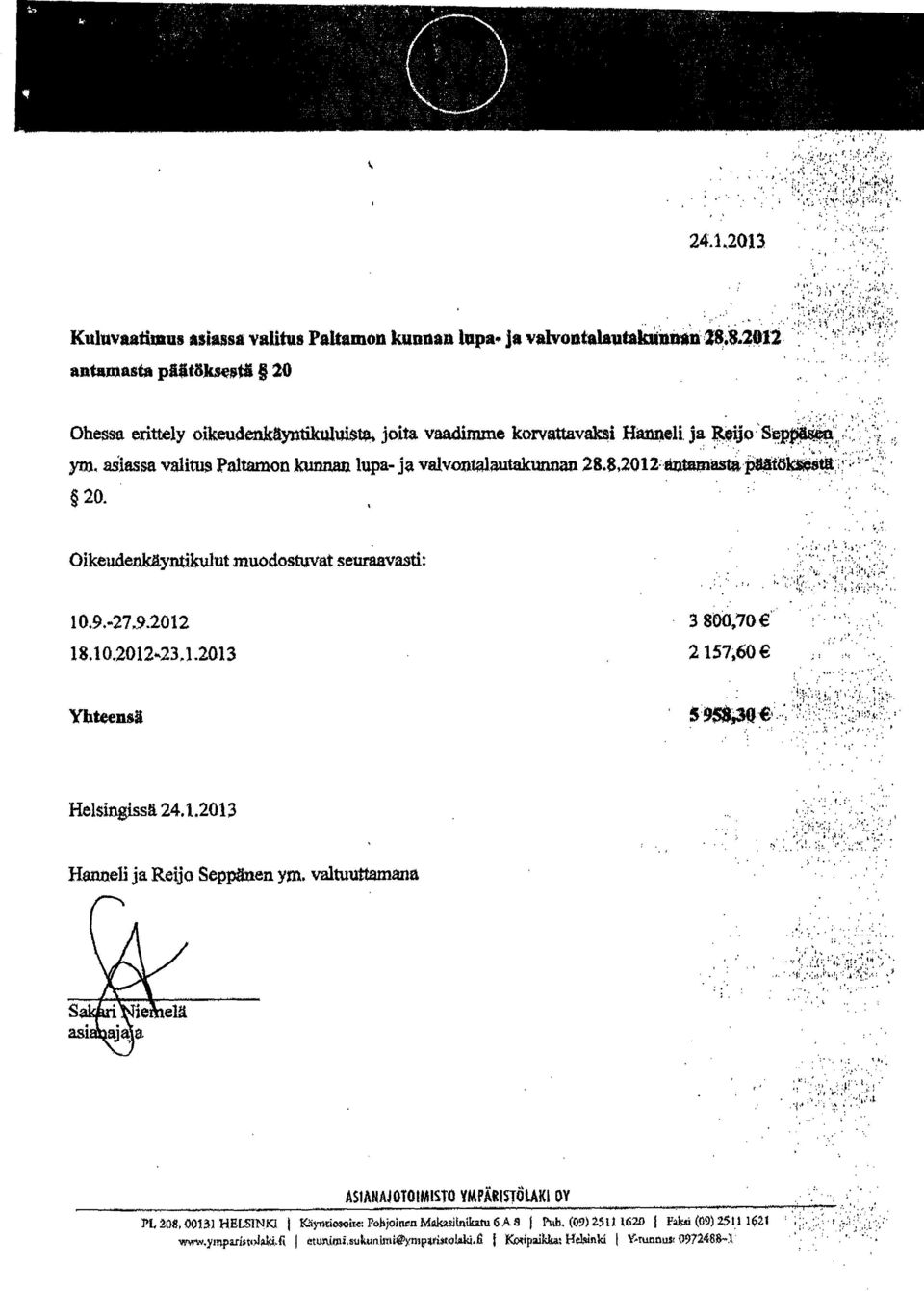 ja Reijo: Sepä ym, asiassa valitus Paltamon kunnan lupa- ja valvonm,lautak'unnan 26.8,2012-*.äntaimast ;.päätö 20. is Oikeudenkäyntikulut muodostuvat seuraavasti- 10.9.-27,9.