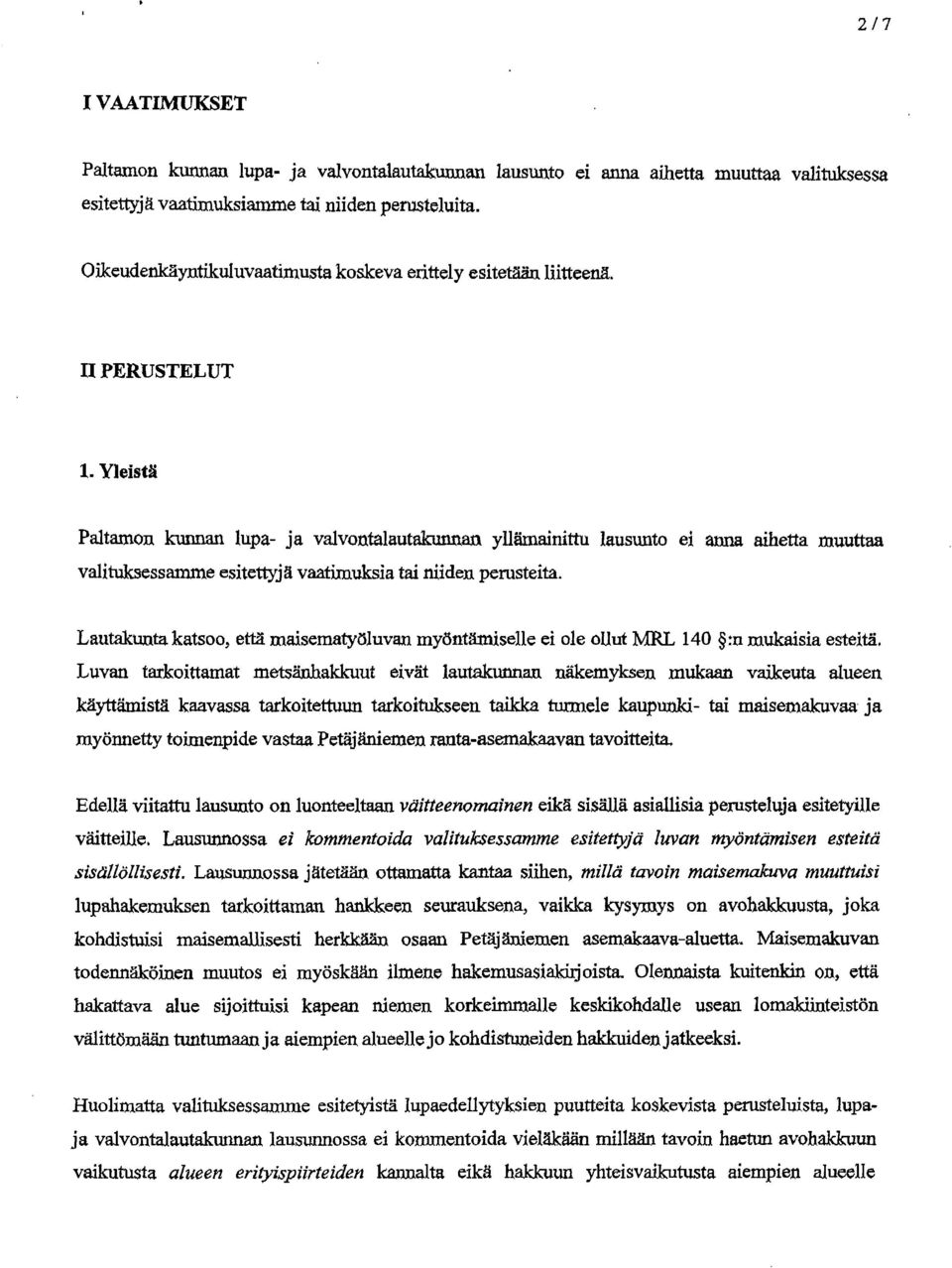 Yleistä Paltamon kunnan lupa- ja valvontalautakunnan yllärnainittu lausunto ei anna aihetta muuttaa valituksessamme esitettyjä vaatimuksia tai niiden perusteita.