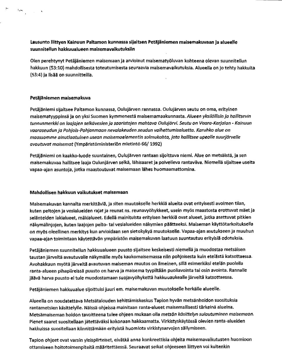 Petäjäniemen maisemakuva Petäjäniemi sijaitsee Paltamon kunnassa, Oulujärven rannassa. oulujärven seutu on oma, erityinen maisematyyppinsä ja on yksi Suomen kymmenestä maisemamaakunnasta.