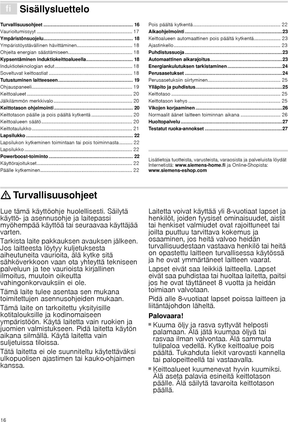 .. 20 Jälkilämmön merkkivalo... 20 Keittotason ohjelmointi... 20 Keittotason päälle ja pois päältä kytkentä... 20 Keittoalueen säätö... 20 Keittotaulukko... 21 Lapsilukko.