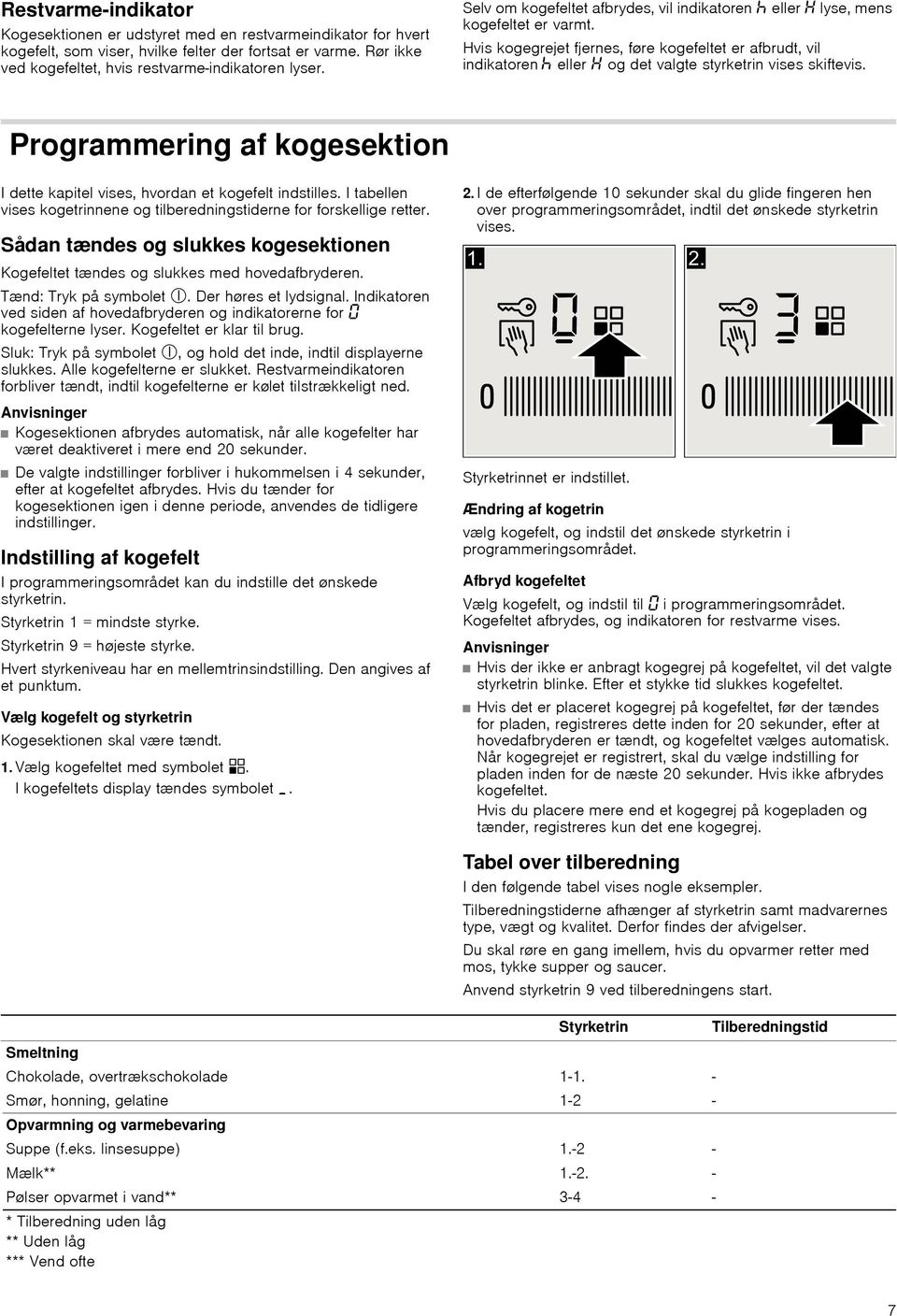 Hvis kogegrejet fjernes, føre kogefeltet er afbrudt, vil indikatoren œ eller og det valgte styrketrin vises skiftevis.