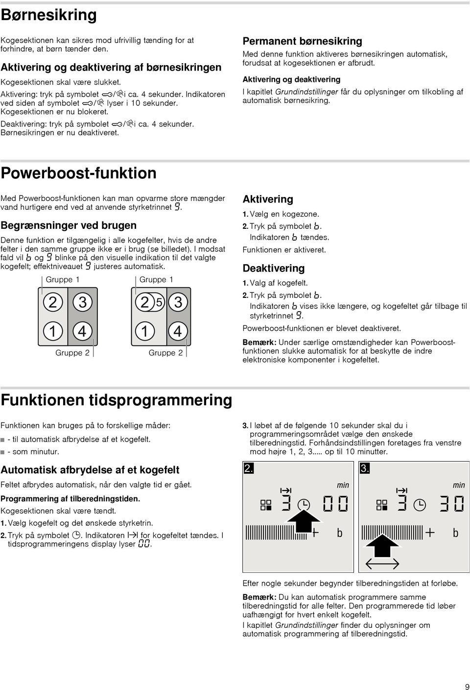 Permanent børnesikring Med denne funktion aktiveres børnesikringen automatisk, forudsat at kogesektionen er afbrudt.