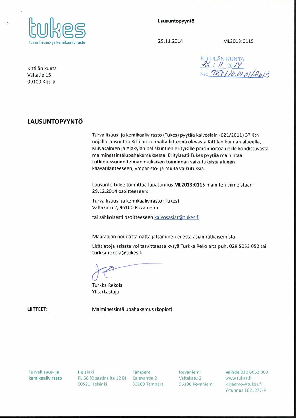 Kittilän kunnalta liitteenä olevasta Kittilän kunnan alueella, Kuivasalmen ja Alakylän paliskuntien erityisille poronhoitoalueille kohdistuvasta malminetsintälupahakemuksesta.