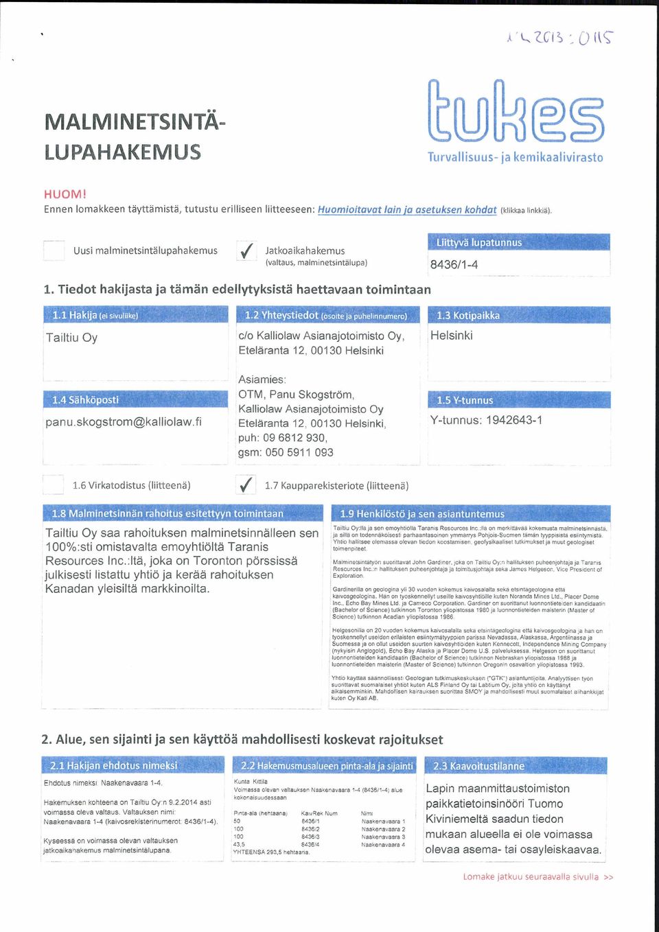 Uusi malminetsintälupahakemus Jatkoaikahakemus (valtaus, malminetsintälupa) 8436/1-4 1.