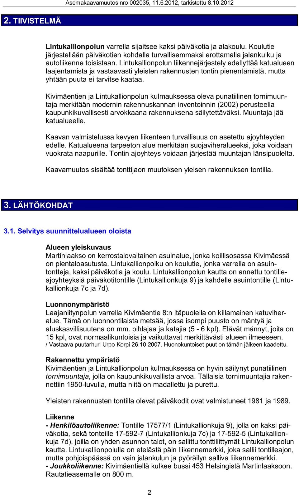 Kivimäentien ja Lintukallionpolun kulmauksessa oleva punatiilinen tornimuuntaja merkitään modernin rakennuskannan inventoinnin (2002) perusteella kaupunkikuvallisesti arvokkaana rakennuksena