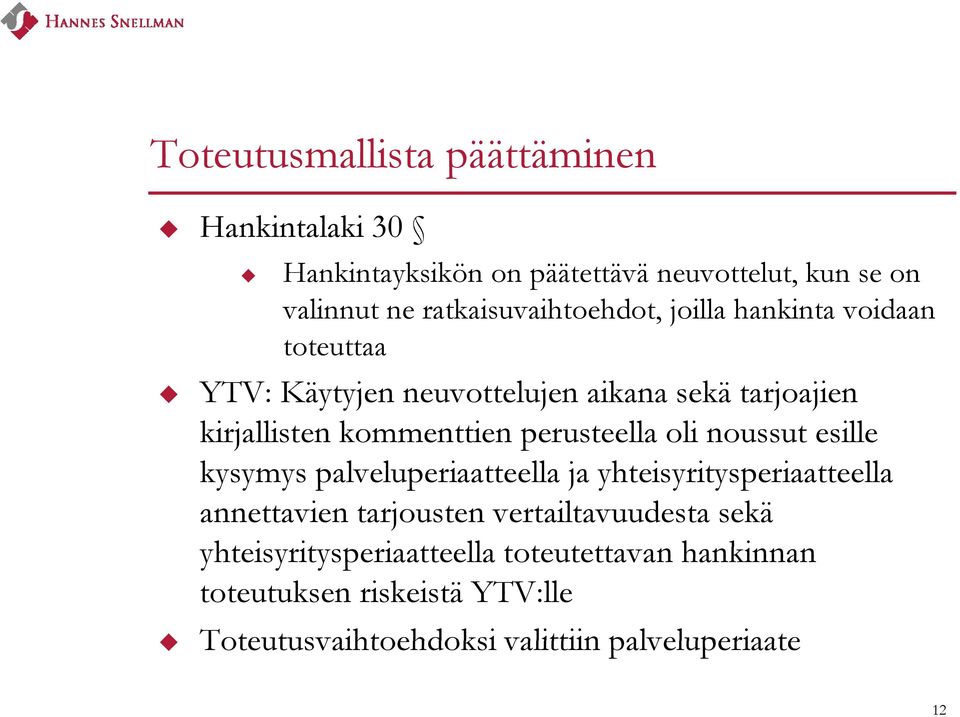 perusteella oli noussut esille kysymys palveluperiaatteella ja yhteisyritysperiaatteella annettavien tarjousten vertailtavuudesta