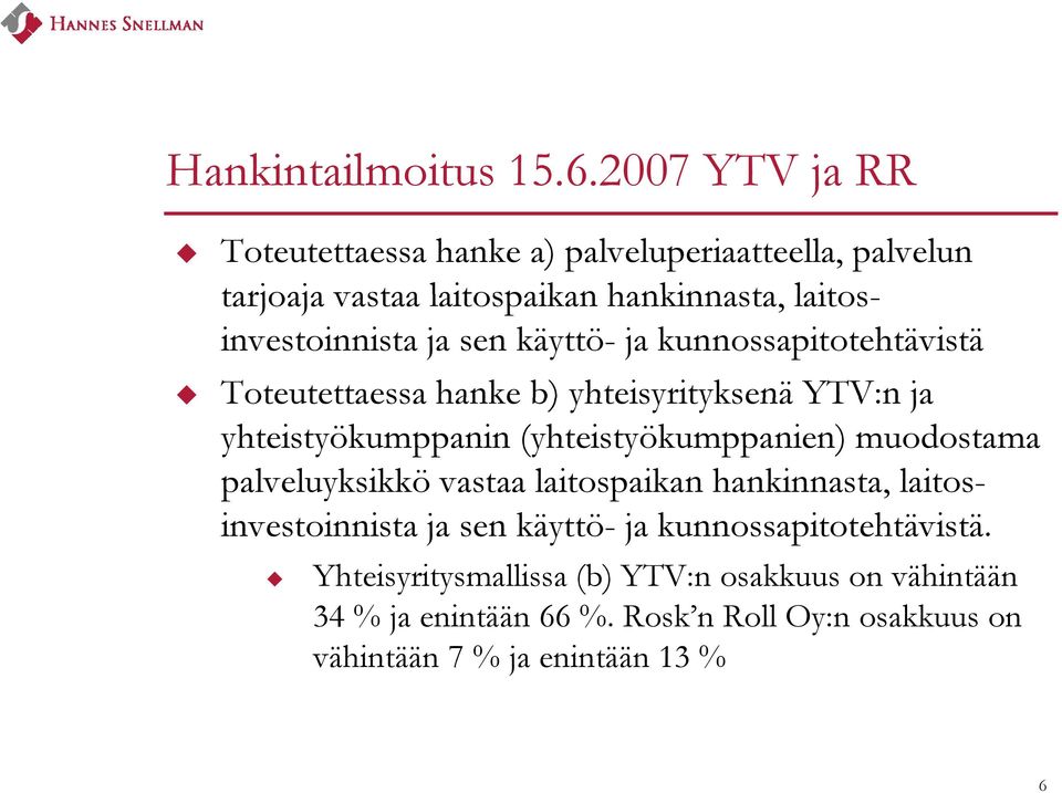 sen käyttö- ja kunnossapitotehtävistä Toteutettaessa hanke b) yhteisyrityksenä YTV:n ja yhteistyökumppanin (yhteistyökumppanien)