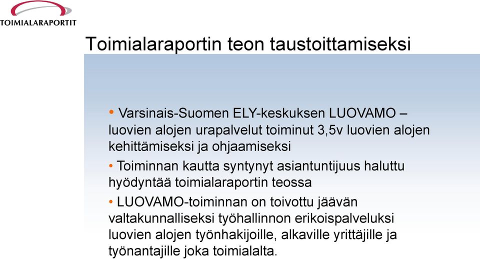 haluttu hyödyntää toimialaraportin teossa LUOVAMO-toiminnan on toivottu jäävän valtakunnalliseksi