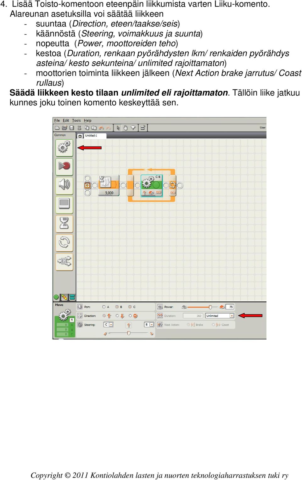 (Power, moottoreiden teho) - kestoa (Duration, renkaan pyörähdysten lkm/ renkaiden pyörähdys asteina/ kesto sekunteina/ unlimited