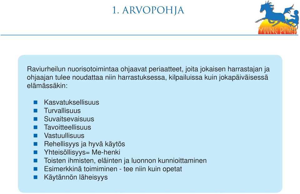 Suvaitsevaisuus Tavoitteellisuus Vastuullisuus Rehellisyys ja hyvä käytös Yhteisöllisyys= Me-henki Toisten