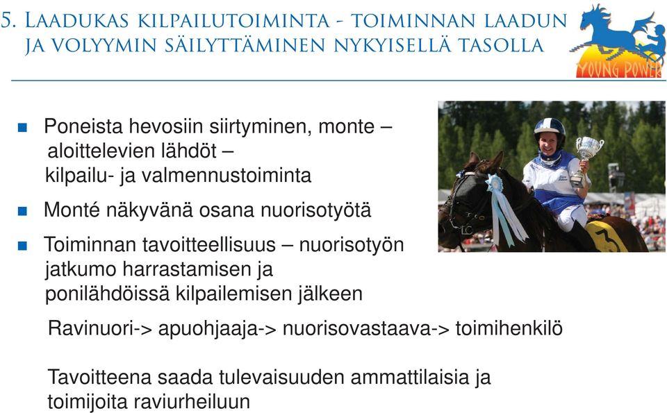 Toiminnan tavoitteellisuus nuorisotyön jatkumo harrastamisen ja ponilähdöissä kilpailemisen jälkeen Ravinuori->