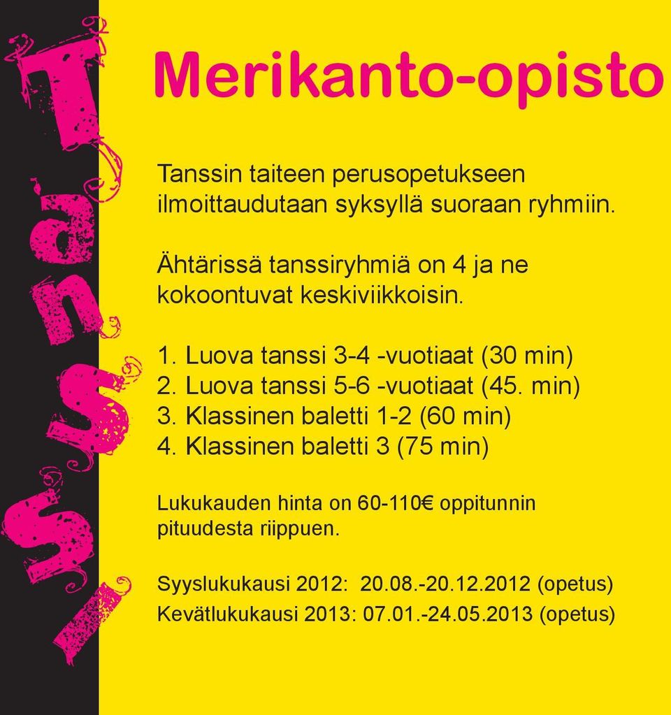 Luova tanssi 5-6 -vuotiaat (45. min) 3. Klassinen baletti 1-2 (60 min) 4.