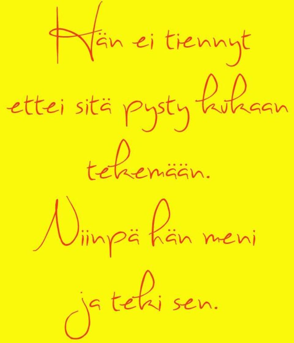 kukaan tekemään.