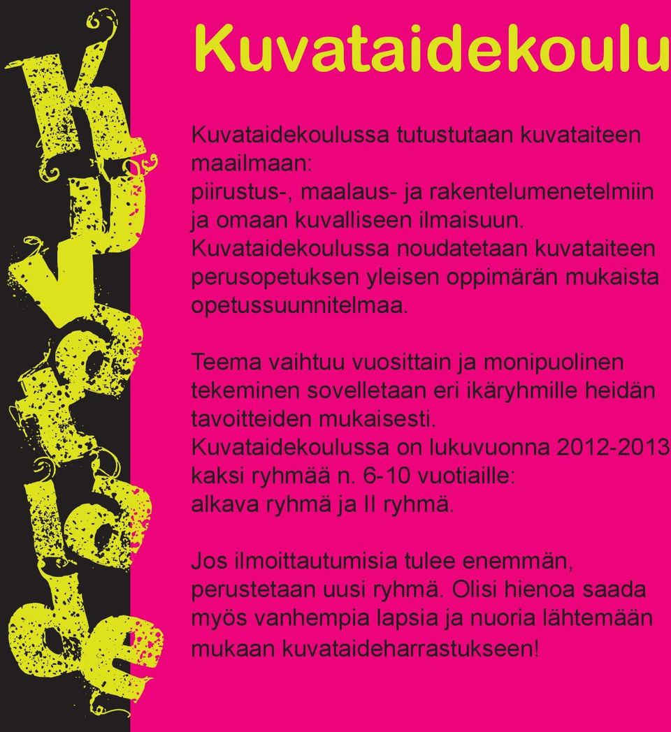 Teema vaihtuu vuosittain ja monipuolinen tekeminen sovelletaan eri ikäryhmille heidän tavoitteiden mukaisesti.
