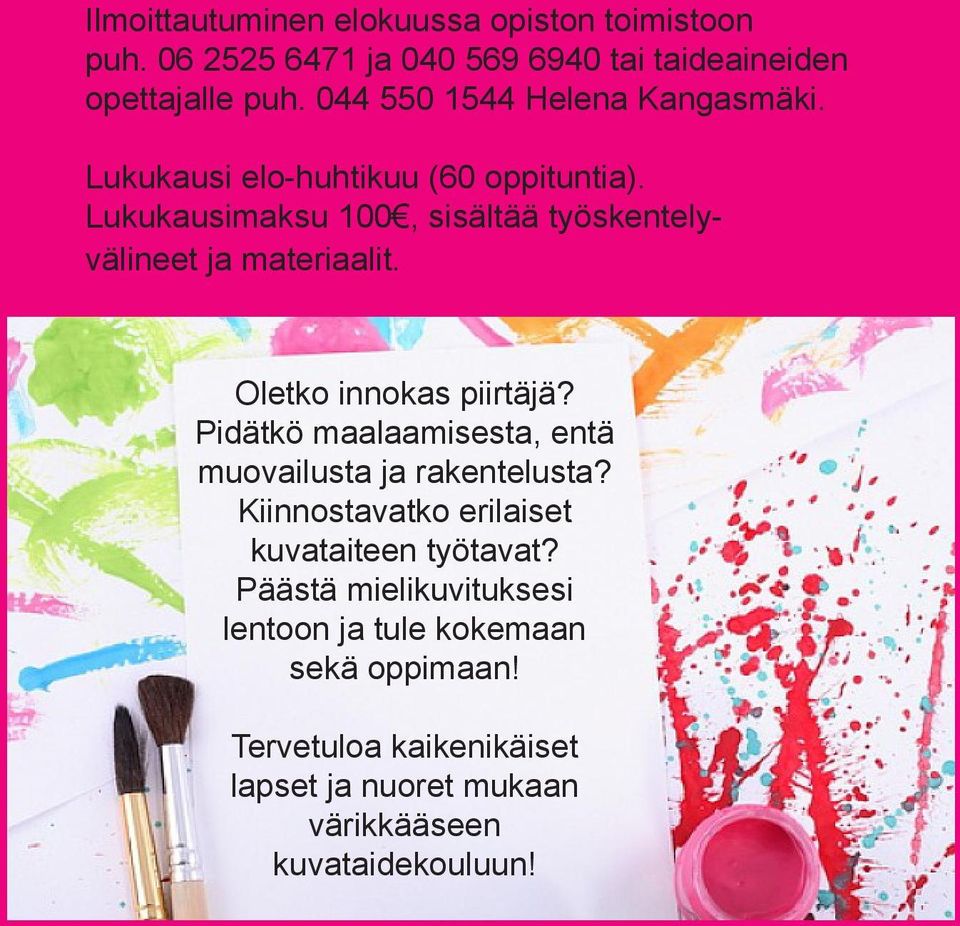 Lukukausimaksu 100, sisältää työskentelyvälineet ja materiaalit. Oletko innokas piirtäjä?