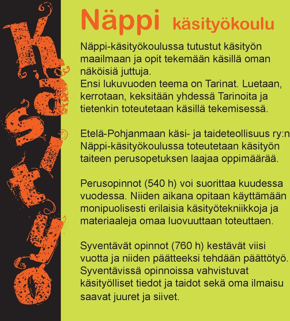 Etelä-Pohjanmaan käsi- ja taideteollisuus ry:n Näppi-käsityökoulussa toteutetaan käsityön taiteen perusopetuksen laajaa oppimäärää. Perusopinnot (540 h) voi suorittaa kuudessa vuodessa.