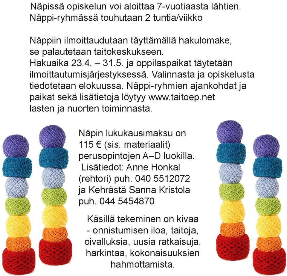 Näppi-ryhmien ajankohdat ja paikat sekä lisätietoja löytyy www.taitoep.net lasten ja nuorten toiminnasta. Näpin lukukausimaksu on 115 (sis.