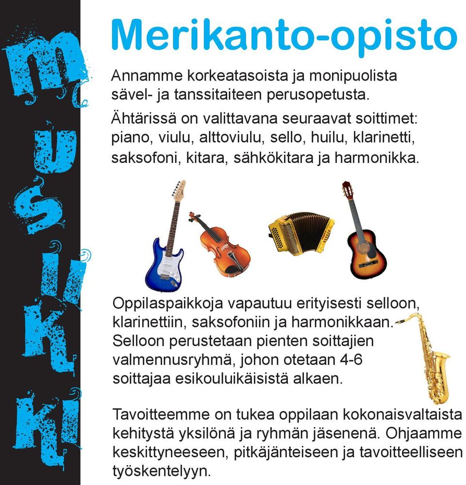 Oppilaspaikkoja vapautuu erityisesti selloon, klarinettiin, saksofoniin ja harmonikkaan.