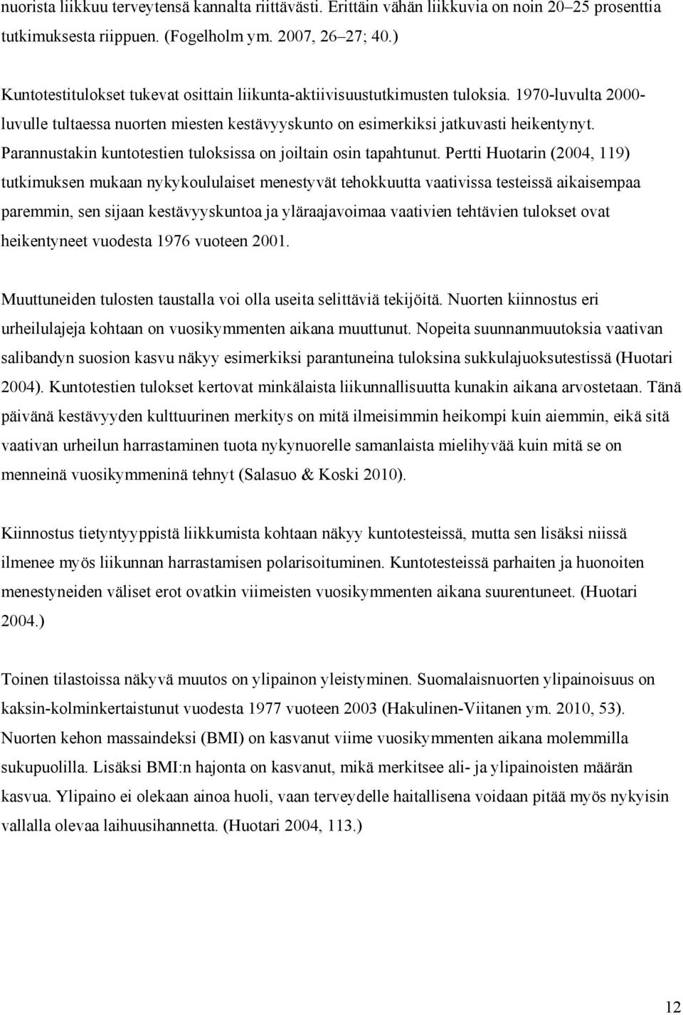 Parannustakin kuntotestien tuloksissa on joiltain osin tapahtunut.