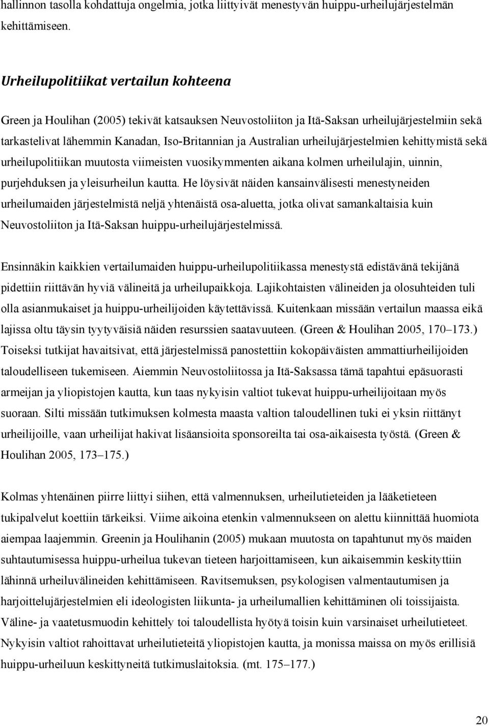 urheilujärjestelmien kehittymistä sekä urheilupolitiikan muutosta viimeisten vuosikymmenten aikana kolmen urheilulajin, uinnin, purjehduksen ja yleisurheilun kautta.