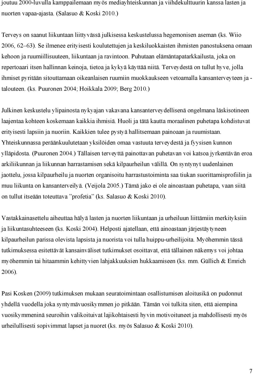 Se ilmenee erityisesti koulutettujen ja keskiluokkaisten ihmisten panostuksena omaan kehoon ja ruumiillisuuteen, liikuntaan ja ravintoon.