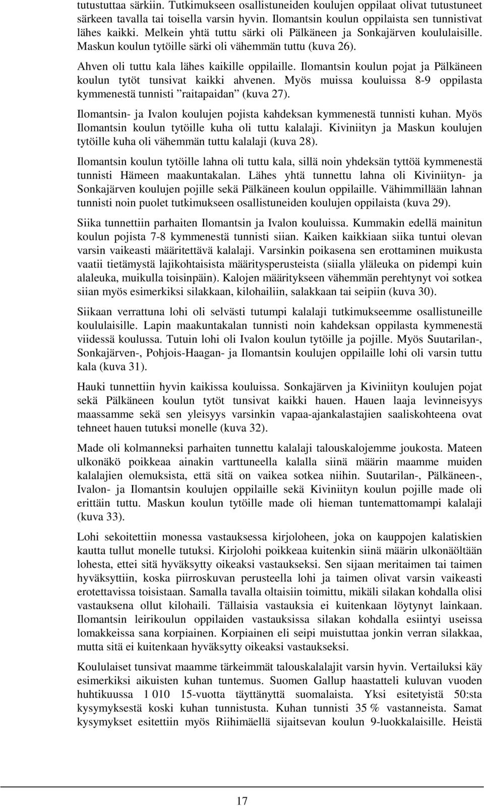 n koulun pojat ja Pälkäneen koulun tytöt tunsivat kaikki ahvenen. Myös muissa kouluissa 8-9 oppilasta kymmenestä tunnisti raitapaidan (kuva 27).