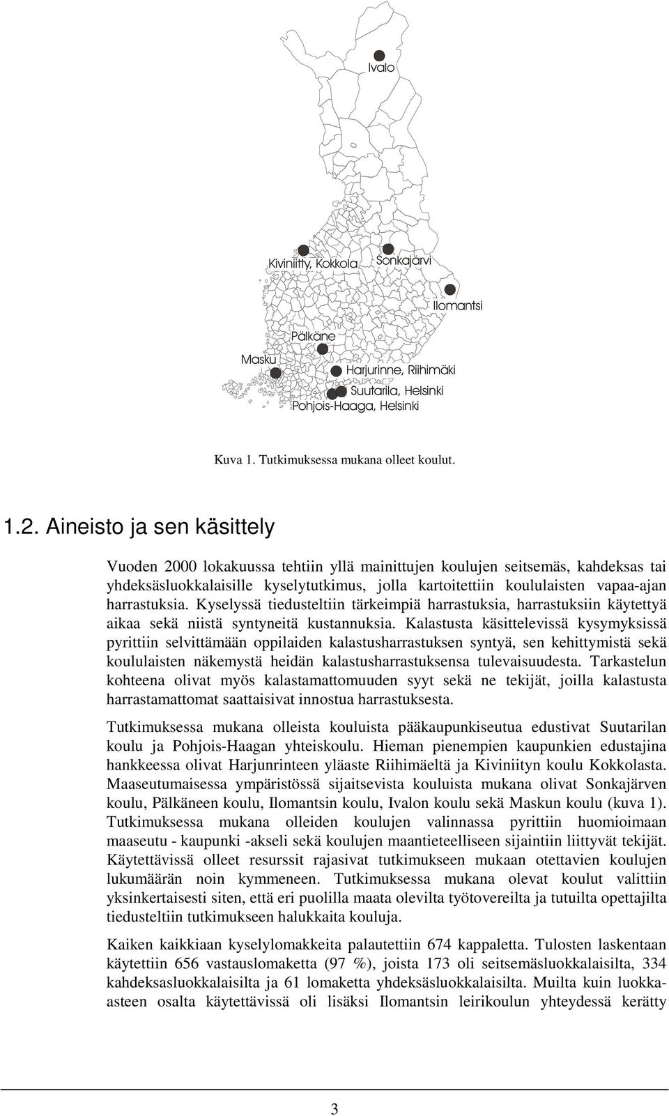 harrastuksia. Kyselyssä tiedusteltiin tärkeimpiä harrastuksia, harrastuksiin käytettyä aikaa sekä niistä syntyneitä kustannuksia.